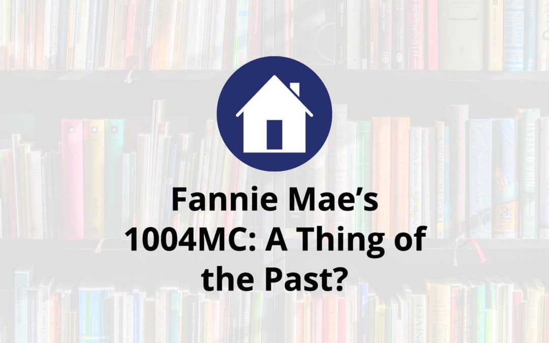 Fannie Mae’s 1004MC: A Thing of the Past?